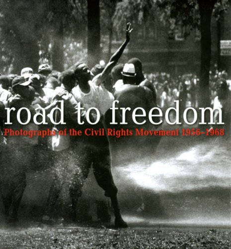 Road To Freedom Photographs Of The Civil Rights Movement, 1956-1968 [Hardcover]