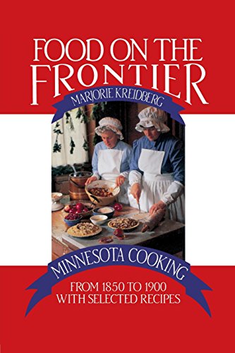 Food on the Frontier Minnesota Cooking from 1850 to 1900 with Selected Recipes [Paperback]