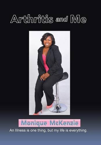 Arthritis And Me An Illness Is One Thing, But My Life Is Everything [Hardcover]
