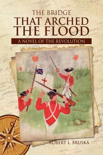 Bridge that Arched the Flood  A Novel of the Revolution [Hardcover]