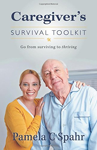 Caregiver's Survival Toolkit Go From Surviving To Thriving [Hardcover]
