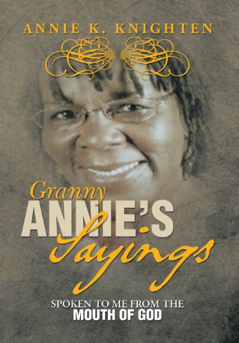 Granny Annie's Sayings  Spoken to Me from the Mouth of God [Hardcover]