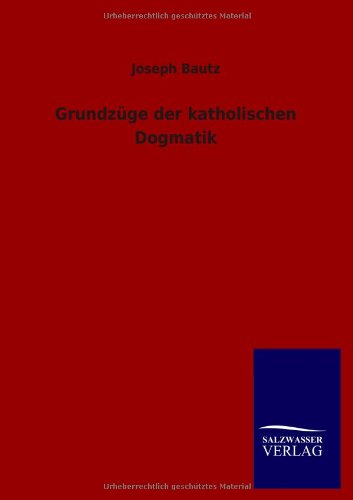 Grundzge der Katholischen Dogmatik [Paperback]