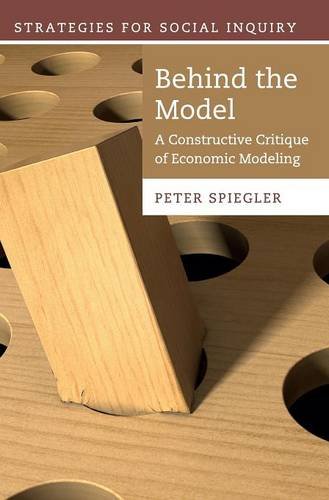 Behind the Model A Constructive Critique of Economic Modeling [Hardcover]