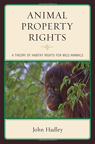 Animal Property Rights A Theory of Habitat Rights for Wild Animals [Hardcover]