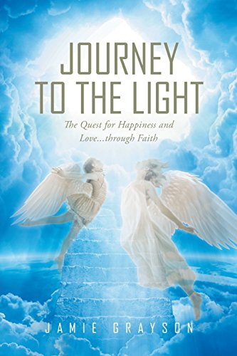 Journey To The Light The Quest For Happiness And Love. . . Through Faith [Paperback]