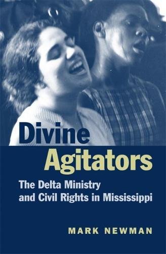 Divine Agitators The Delta Ministry and Civil Rights in Mississippi [Paperback]