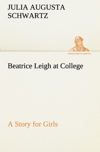 Beatrice Leigh at College a Story for Girls [Paperback]