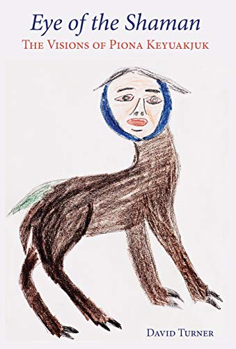 Eye of the Shaman  The Visions of Piona Keyuakjuk [Hardcover]