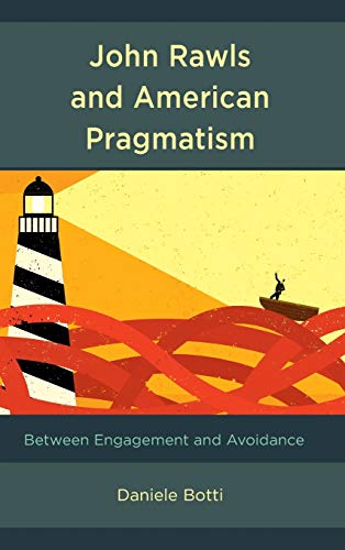 John Rawls and American Pragmatism Between Engagement and Avoidance [Hardcover]