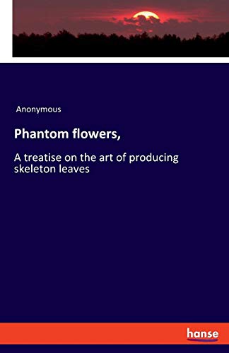 Phantom Flowers, [Paperback]
