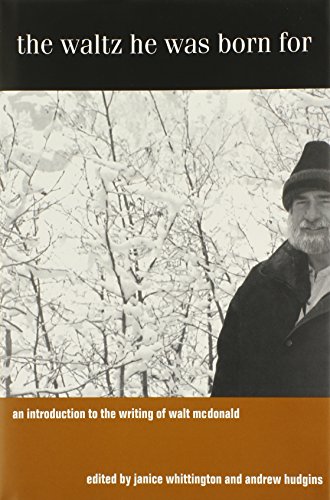 The Waltz He Was Born For An Introduction to the Writing of Walt McDonald [Hardcover]