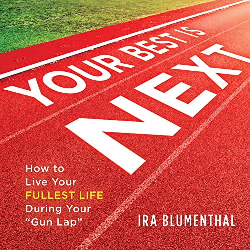 Your Best Is Next How to Live Your Fullest Life During Your &34Gun Lap&34 [Hardcover]