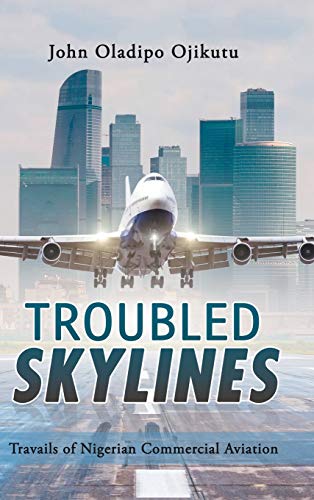 Troubled Skylines  Travails of Nigerian Commercial Aviation [Hardcover]