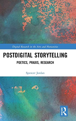 Postdigital Storytelling Poetics, Praxis, Research [Hardcover]