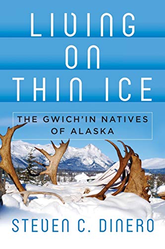 Living on Thin Ice The Gwich'in Natives of Alaska [Paperback]