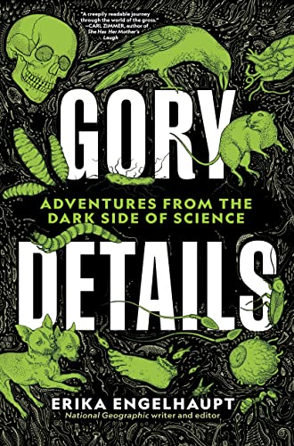 Gory Details Adventures From the Dark Side of Science [Hardcover]