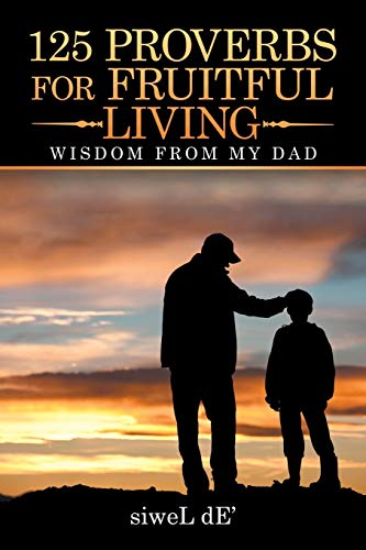 125 Proverbs for Fruitful Living  Wisdom from My Dad [Paperback]