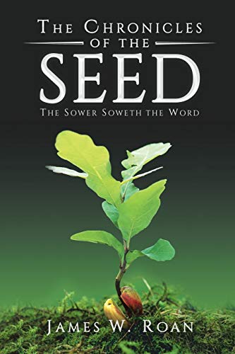 Chronicles of the Seed  The Sower Soweth the Word [Paperback]