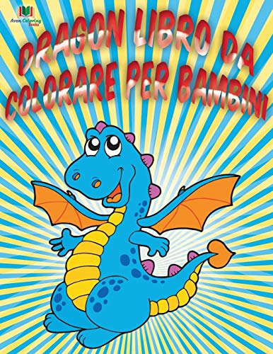 Dragon Libro Da Colorare Per Bambini (italian Edition) [Paperback]