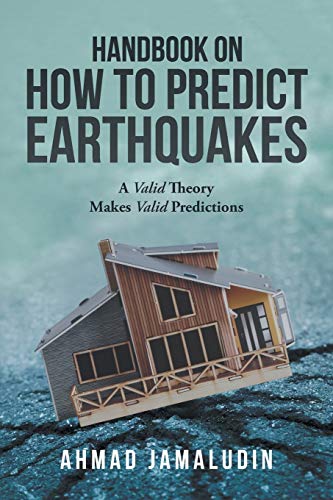 Handbook on How to Predict Earthquakes  A Valid Theory Makes Valid Predictions [Paperback]