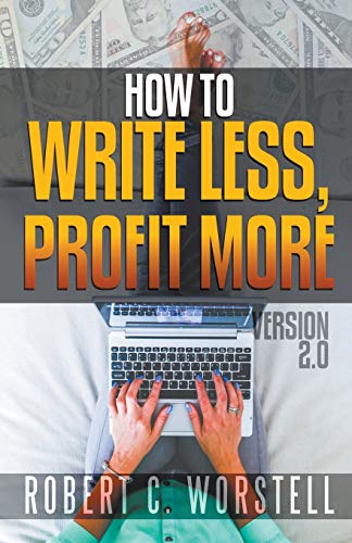How to Write Less and Profit More - Version 2. 0 [Paperback]