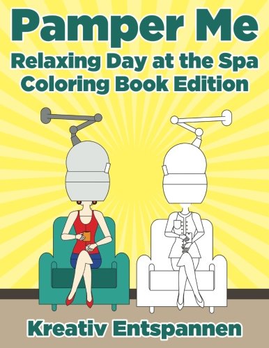 Pamper Me  Relaxing Day at the Spa Coloring Book Edition [Paperback]