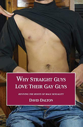 Why Straight Guys Love Their Gay Guys  Reviving the Roots of Male Sexuality [Paperback]