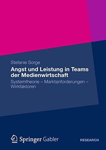 Angst und Leistung in Teams der Medienwirtschaft Systemtheorie  Marktanforderu [Paperback]