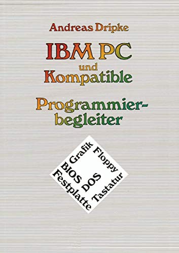 IBM PC und Kompatible Programmierbegleiter BIOS, DOS, Grafik, Floppy, Festplatt [Paperback]