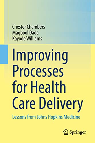 Improving Processes for Health Care Delivery Lessons from Johns Hopkins Medicin [Hardcover]