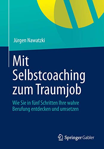 Mit Selbstcoaching zum Traumjob Wie Sie in fnf Schritten Ihre wahre Berufung e [Paperback]