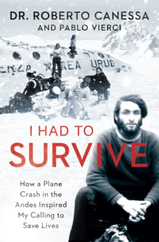 I Had to Survive How a Plane Crash in the Andes Inspired My Calling to Save Liv [Paperback]