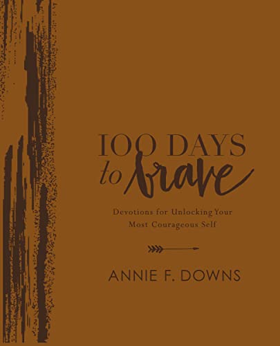 100 Days to Brave Deluxe Edition Devotions for Unlocking Your Most Courageous S [Leather / fine bindi]