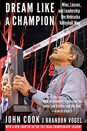 Dream Like a Champion  Wins, Losses, and Leadership the Nebraska Volleyball Way [Paperback]