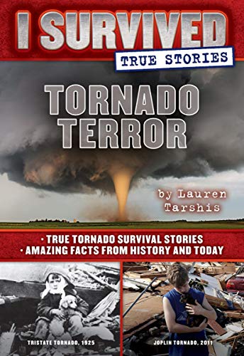 Tornado Terror (I Survived True Stories 3) True Tornado Survival Stories and A [Hardcover]