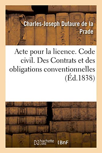 Acte Pour la Licence. Code Civil. des Contrats et des Obligations Conventionnell [Paperback]