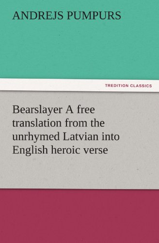 Bearslayer A Free Translation From The Unrhymed Latvian Into English Heroic Vers [Paperback]