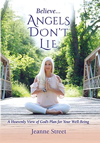 Believe ... Angels Don't Lie  A Heavenly View of God's Plan for Your Well-Being [Hardcover]