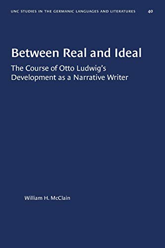 Between Real and Ideal  The Course of Otto Ludwig's Development As a Narrative  [Paperback]