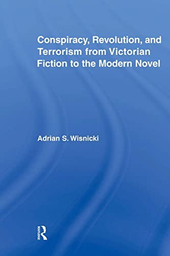 Conspiracy, Revolution, and Terrorism from Victorian Fiction to the Modern Novel [Paperback]