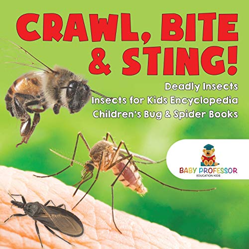 Crawl, Bite & Sting Deadly Insects Insects for Kids Encyclopedia Children's Bug [Paperback]