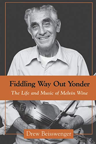 Fiddling Way Out Yonder The Life And Music Of Melvin Wine (american Made Music) [Paperback]