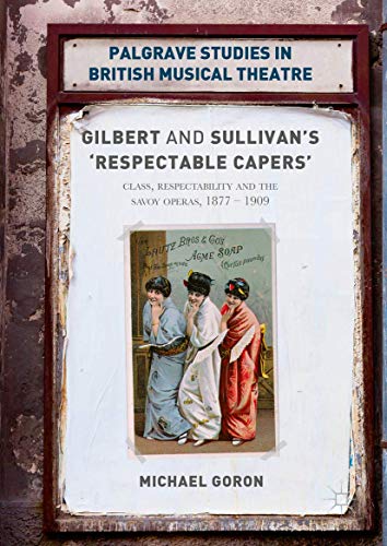 Gilbert and Sullivan's 'Respectable Capers' Class, Respectability and the Savoy [Hardcover]