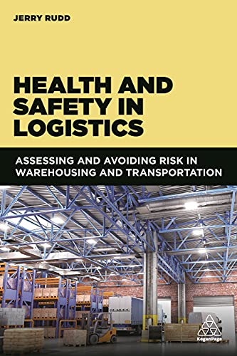 Health and Safety in Logistics Assessing and Avoiding Risk in Warehousing and T [Hardcover]