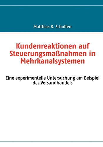 Kundenreaktionen auf Steuerungsmanahmen in Mehrkanalsystemen  Eine experimente [Paperback]