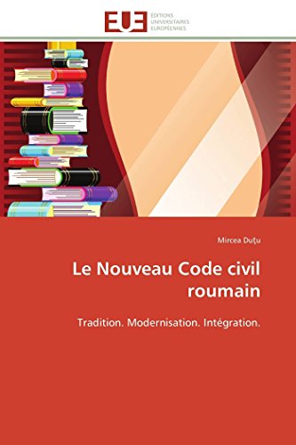 Le Nouveau Code Civil Roumain Tradition. Modernisation. Intgration. (french Ed [Paperback]