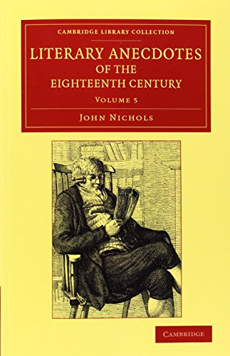 Literary Anecdotes of the Eighteenth Century Comprizing Biographical Memoirs of [Paperback]