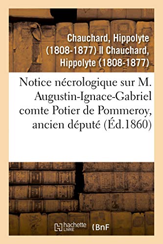 Notice Ncrologique Sur M. Augustin-Ignace-Gabriel Comte Potier de Pommeroy, Anc [Paperback]