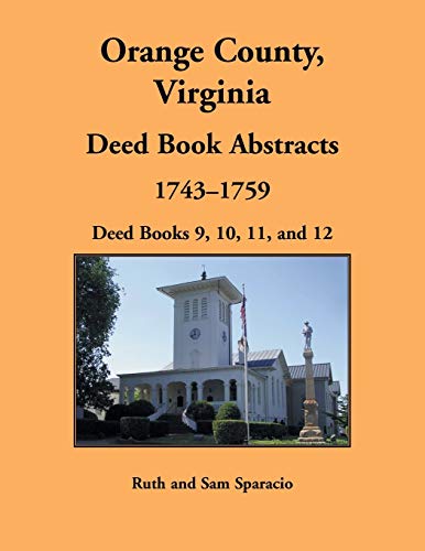 Orange County, Virginia Deed Book Abstracts, 1743-1759  Deed Books 9, 10, 11, A [Paperback]
